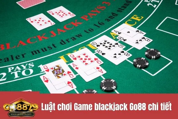 Luật chơi Game blackjack Go88